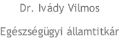 Dr. Ivády Vilmos Egészségügyi államtitkár