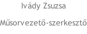 Ivády Zsuzsa Műsorvezető-szerkesztő